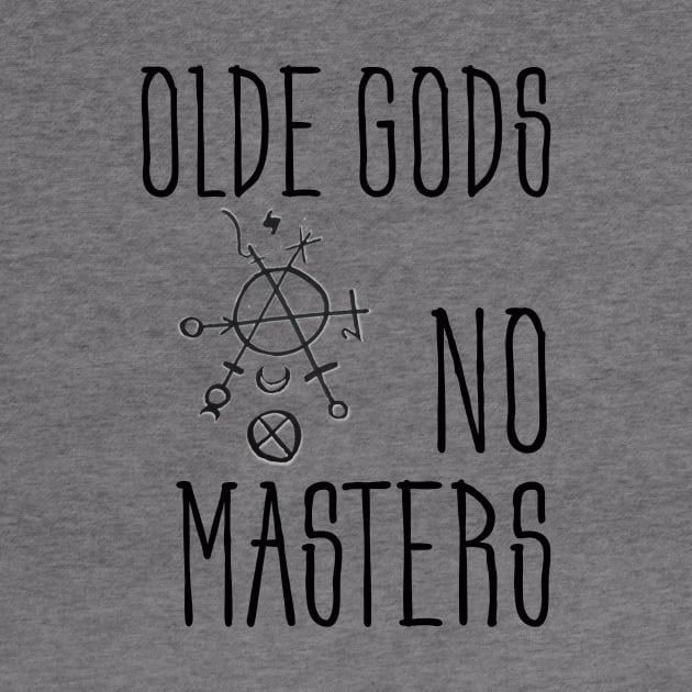 Olde Gods, No Masters (black) by MysticMuttering